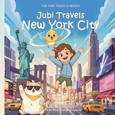 Jubi travels New York City: A Fun Kids' Adventure with NYC Landmarks, Amazing Facts, and a Lesson in Listening by Chowdhury, Azizul Bari