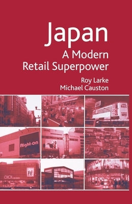 Japan - A Modern Retail Superpower by Larke, R.