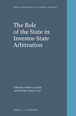 The Role of the State in Investor-State Arbitration by Lalani, Shaheeza