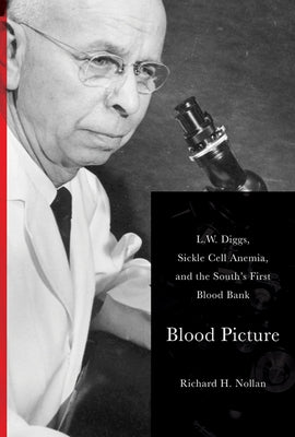 Blood Picture: L. W. Diggs, Sickle Cell Anemia, and the South's First Blood Bank by Nollan, Richard