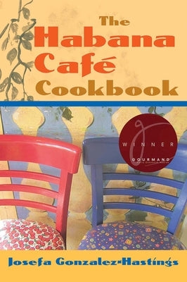 The Habana Cafe Cookbook by Gonzalez-Hastings, Josefa