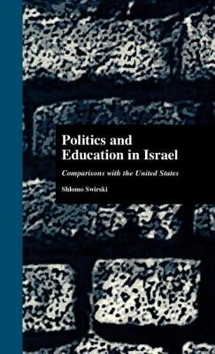 Politics and Education in Israel: Comparisons with the United States by Swirski, Shlomo