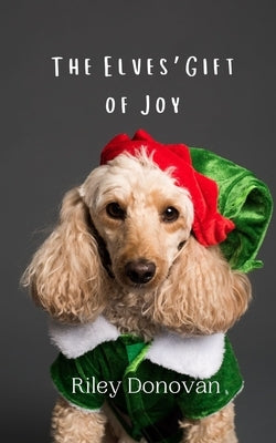The Elves' Gift of Joy by Donovan, Riley