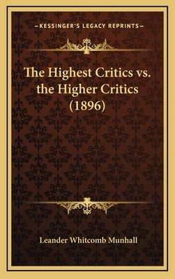 The Highest Critics vs. the Higher Critics (1896) by Munhall, Leander Whitcomb