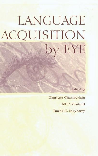 Language Acquisition by Eye by Chamberlain, Charlene