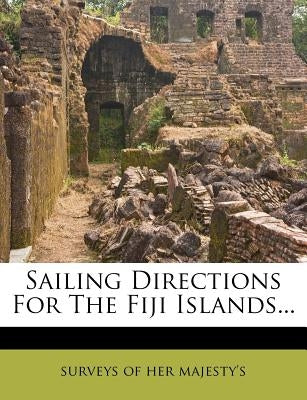 Sailing Directions for the Fiji Islands... by Surveys of Her Majesty's