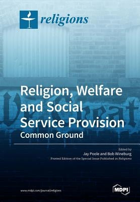 Religion, Welfare and Social Service Provision: Common Ground by Poole, Jay
