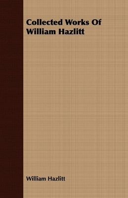 Collected Works of William Hazlitt by Hazlitt, William