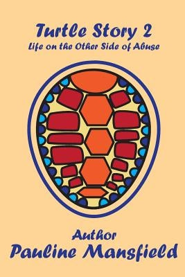 Turtle Story 2: Life on the Other Side of Abuse by Mansfield, Pauline