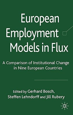 European Employment Models in Flux: A Comparison of Institutional Change in Nine European Countries by Bosch, G.
