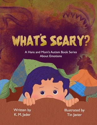 What's Scary?: A Hans and Mom's Autism Book About Emotions by Jader, K. M.