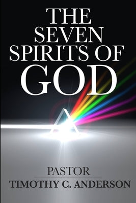 The Seven Spirits Of God by Anderson, Timothy C.