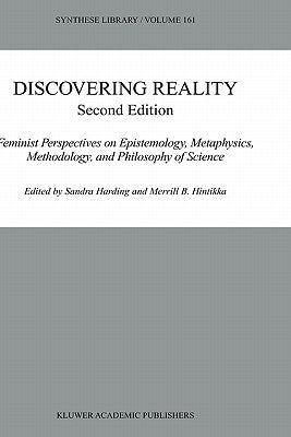 Discovering Reality: Feminist Perspectives on Epistemology, Metaphysics, Methodology, and Philosophy of Science by Harding, Sandra