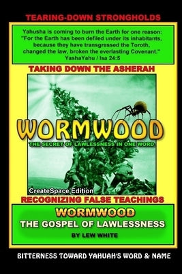 Wormwood: The Secret Of Lawlessness In One Word by White, Lew