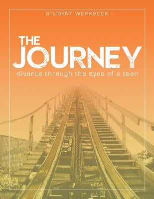 The Journey: Divorce Through the Eyes of a Teen Student Workbook by Smith-Larson, Krista