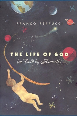 The Life of God (as Told by Himself) by Ferrucci, Franco