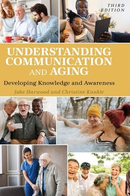 Understanding Communication and Aging: Developing Knowledge and Awareness by Harwood, Jake