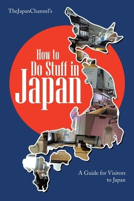 How to Do Stuff in Japan: A Guide for Visitors to Japan by Channel, Thejapan
