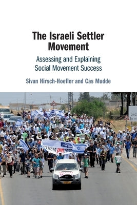 The Israeli Settler Movement: Assessing and Explaining Social Movement Success by Hirsch-Hoefler, Sivan