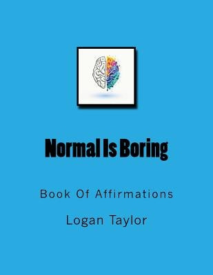 Normal Is Boring: Book Of Affirmations by Taylor, Logan