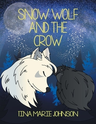 Snow Wolf and the Crow by Johnson, Tina Marie