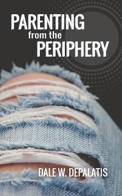 Parenting from the Periphery by Depalatis, Dale W.