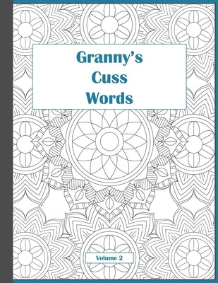 Granny's Cuss Words: Coloring Book for Adults Mandala Patterns Volume 2 by Naughty McGee