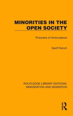 Minorities in the Open Society: Prisoners of Ambivalence by Dench, Geoff