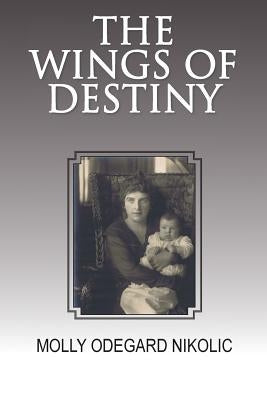 The Wings of Destiny by Nikolic, Molly Odegard