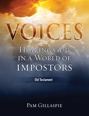 Voices: Hearing God in a World of Impostors, Old Testament: Hearing God in a World of Impostors (Old Testament) by Gillaspie, Pam