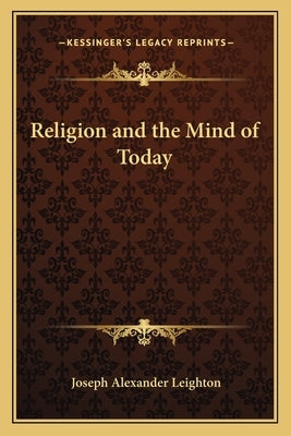 Religion and the Mind of Today by Leighton, Joseph Alexander
