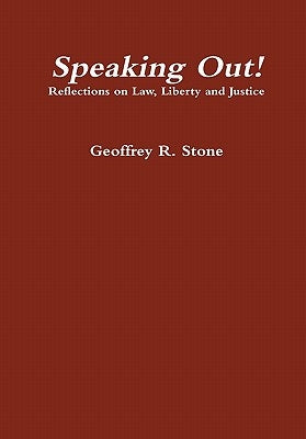 Speaking Out! Reflections on Law, Liberty and Justice by Stone, Geoffrey
