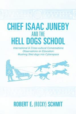 Chief Isaac Juneby and the Hell Dogs School by Schmit, Robert E. (Rocky)