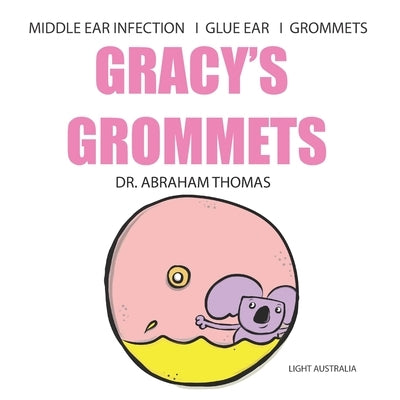 Gracy's Grommets: A children's book on MIDDLE EAR INFECTION, GLUE EAR & GROMMETS by Thomas, Abraham