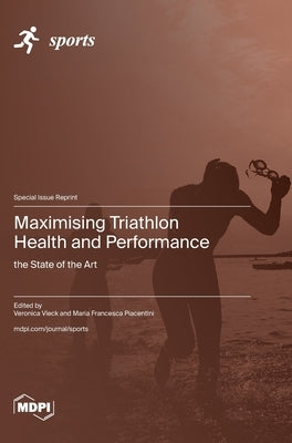 Maximising Triathlon Health and Performance: the State of the Art by Vleck, Veronica