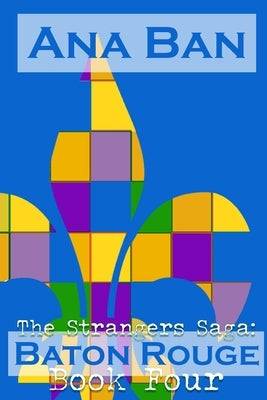 The Strangers Saga: Baton Rouge: Book Four by Ban, Ana