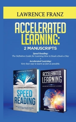 Accelerated Learning: Very best way to learn as fast as possible, Improve Your Memory, Save Your Time and Be Effective by Franz, Lawrence