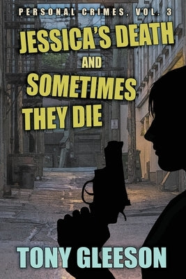 JESSICA'S DEATH and SOMETIMES THEY DIE: Personal Crimes, Vol. 3 by Gleeson, Tony