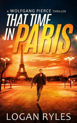 That Time in Paris: A Wolfgang Pierce Novella by Ryles, Logan