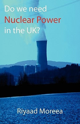 Do We Need Nuclear Power in the UK? by Moreea, Riyaad