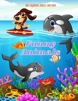 Funny Animals - 100 coloring pages for kids: Coloring Book for GIRLS & BOYS by Woods, Rod