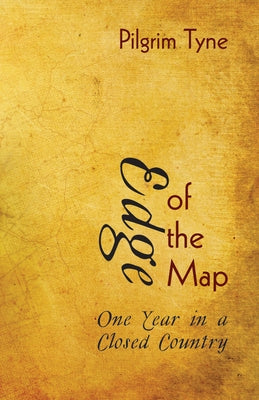Edge of the Map: One Year in a Closed Country by Tyne, Pilgrim