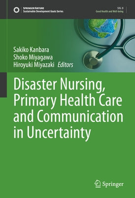 Disaster Nursing, Primary Health Care and Communication in Uncertainty by Kanbara, Sakiko