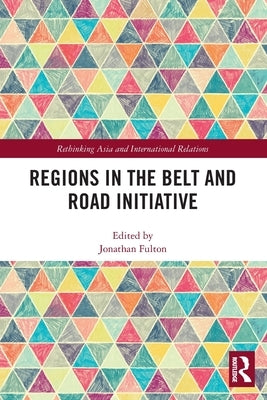 Regions in the Belt and Road Initiative by Fulton, Jonathan