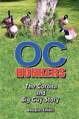 OC Honkers: The Corona and Big Guy Story by Elliott, Douglas