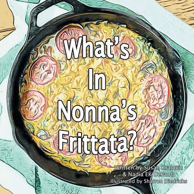 What's in Nonna's Frittata? by Kralovic, Susan