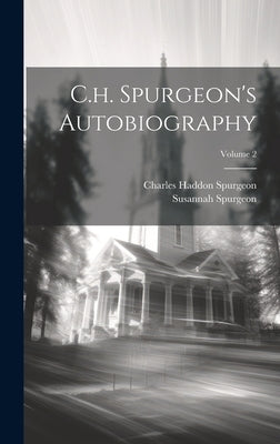 C.h. Spurgeon's Autobiography; Volume 2 by Spurgeon, Charles Haddon