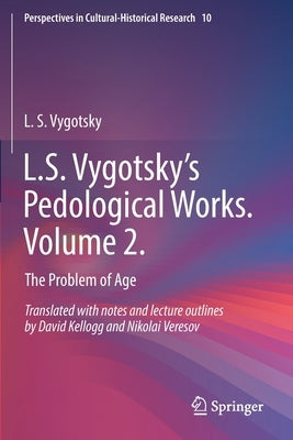 L.S. Vygotsky's Pedological Works. Volume 2.: The Problem of Age by Vygotsky, L. S.
