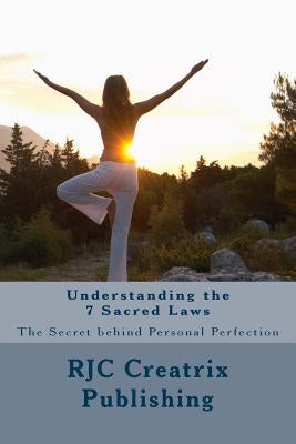 Understanding the 7 Sacred Laws: The Secret behind Personal Perfection by Publishing, Rjc Creatrix