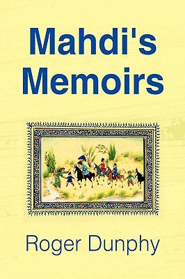 Mahdi's Memoirs by Dunphy, Roger